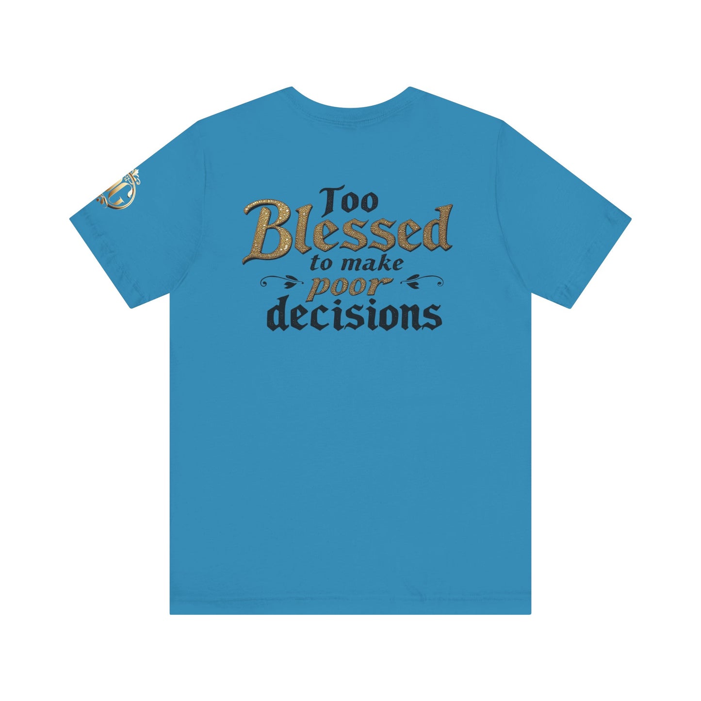 Too Blessed to Make Poor Decisions, OG Tee