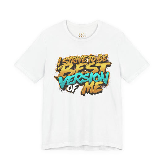I Strive To Be The Best Version Of Me OG Tee