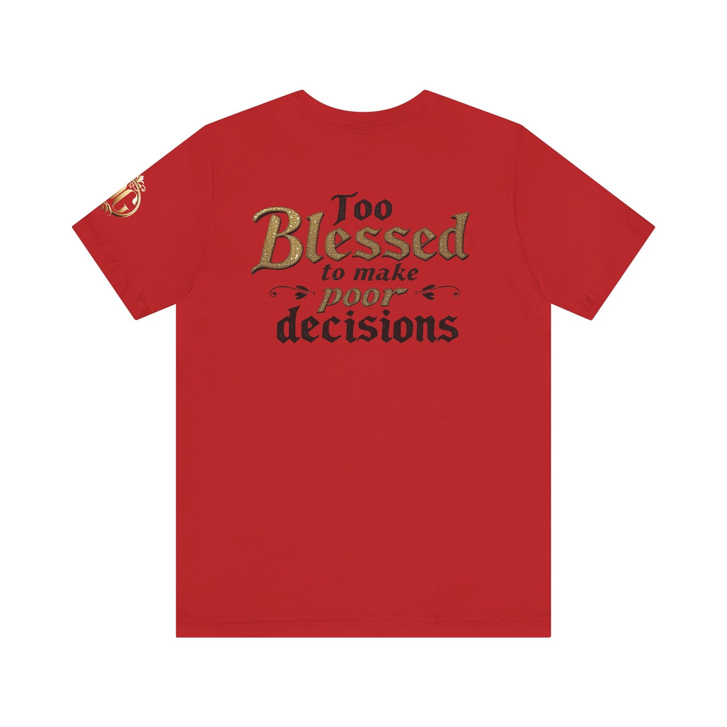Too Blessed to Make Poor Decisions, OG Tee
