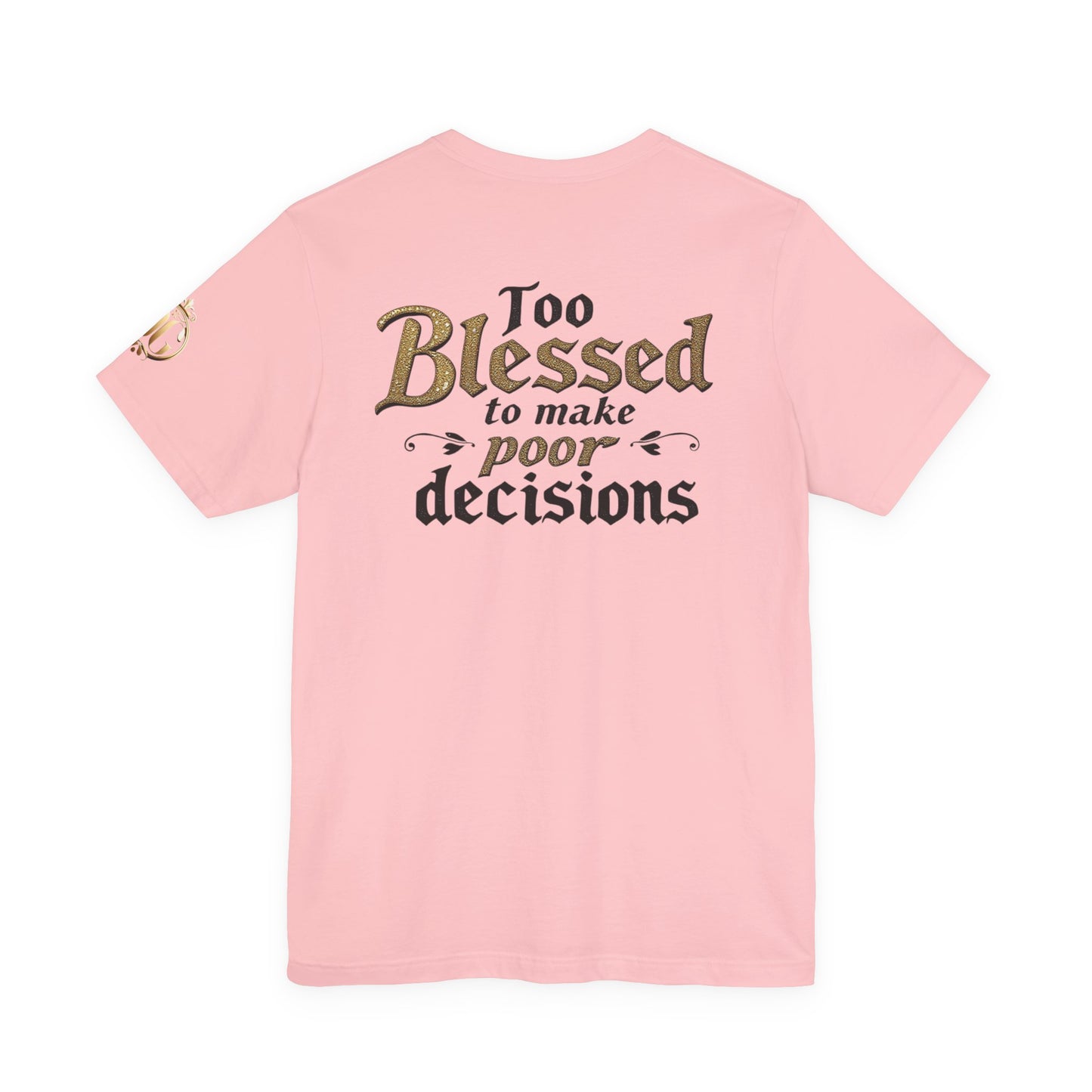 Too Blessed to Make Poor Decisions, OG Tee