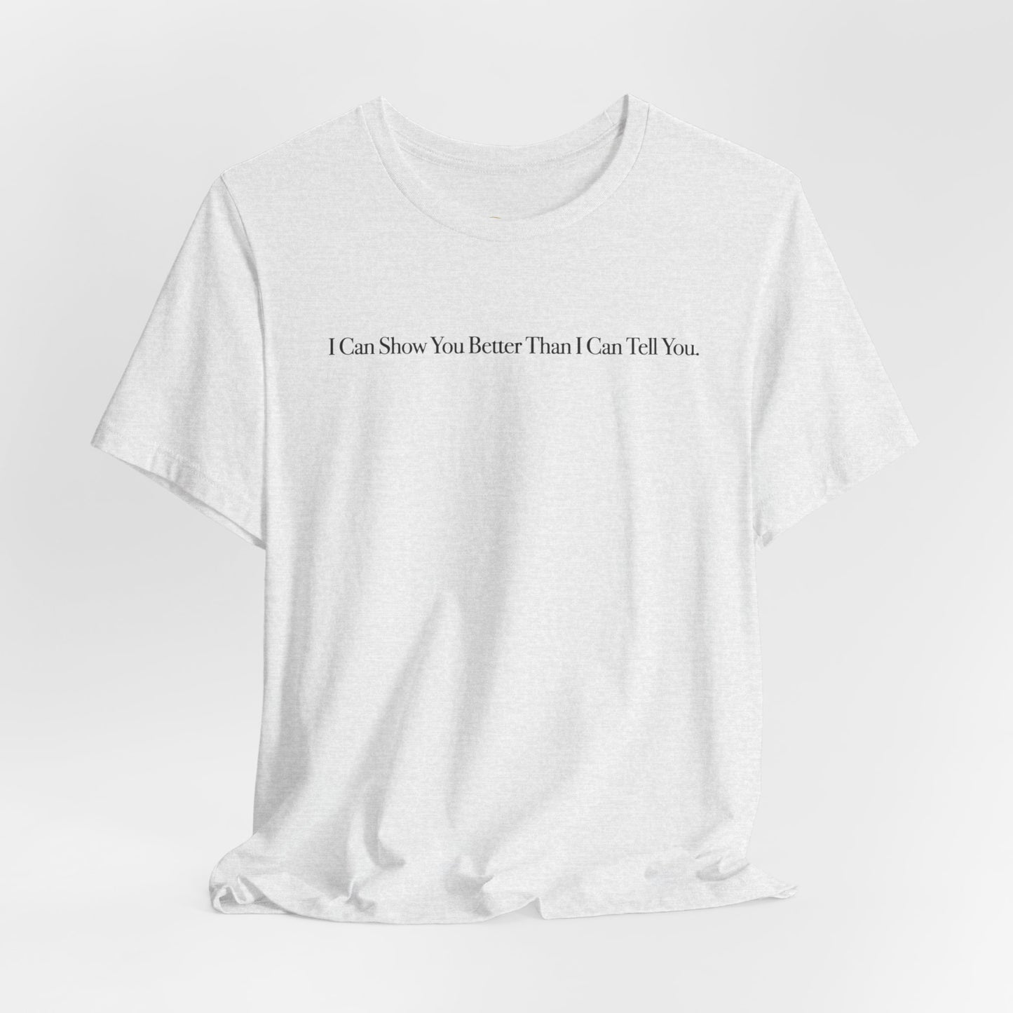 I Can Show You Better Than I Can Tell You, OG Tee