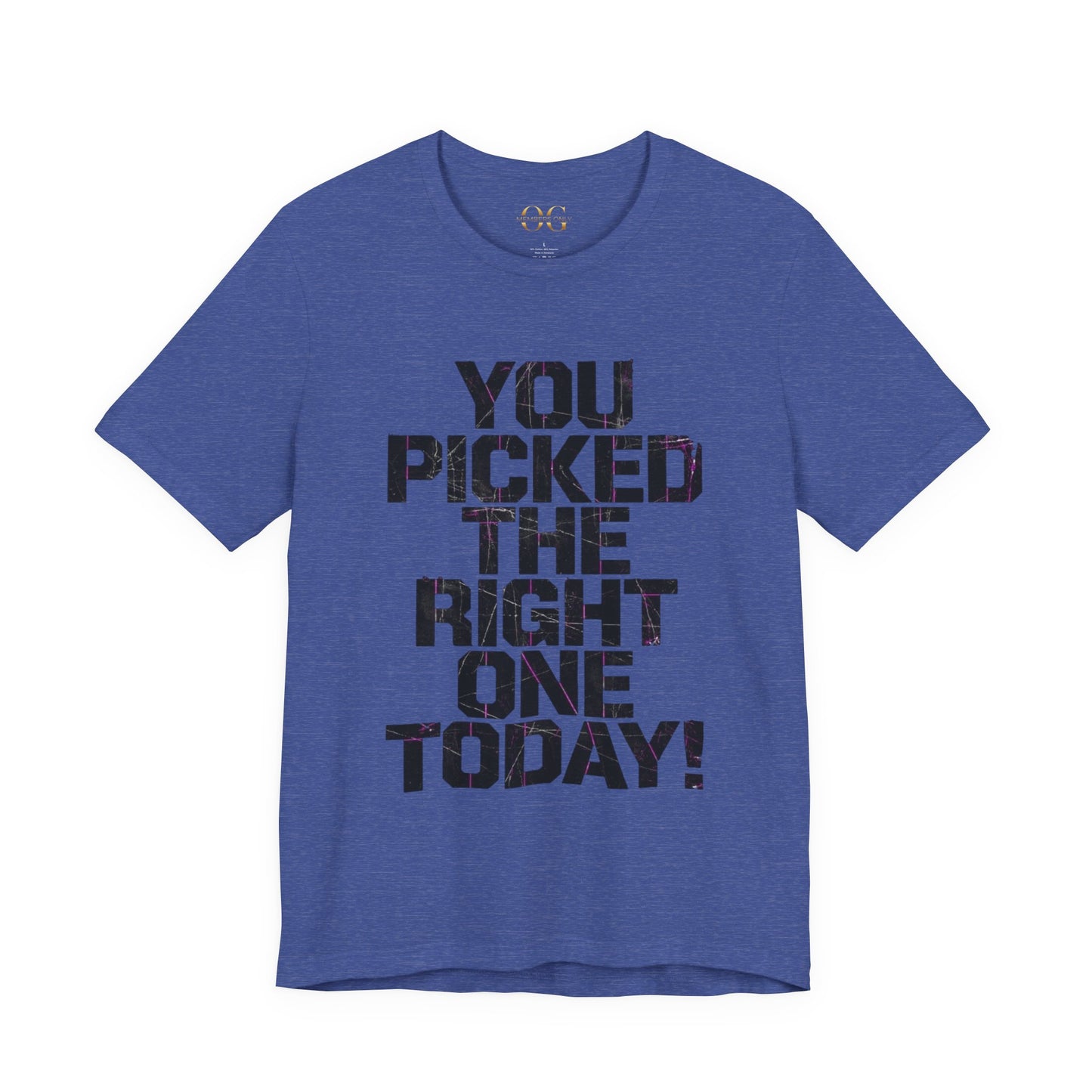 You Picked The Right One Today! OG Tee