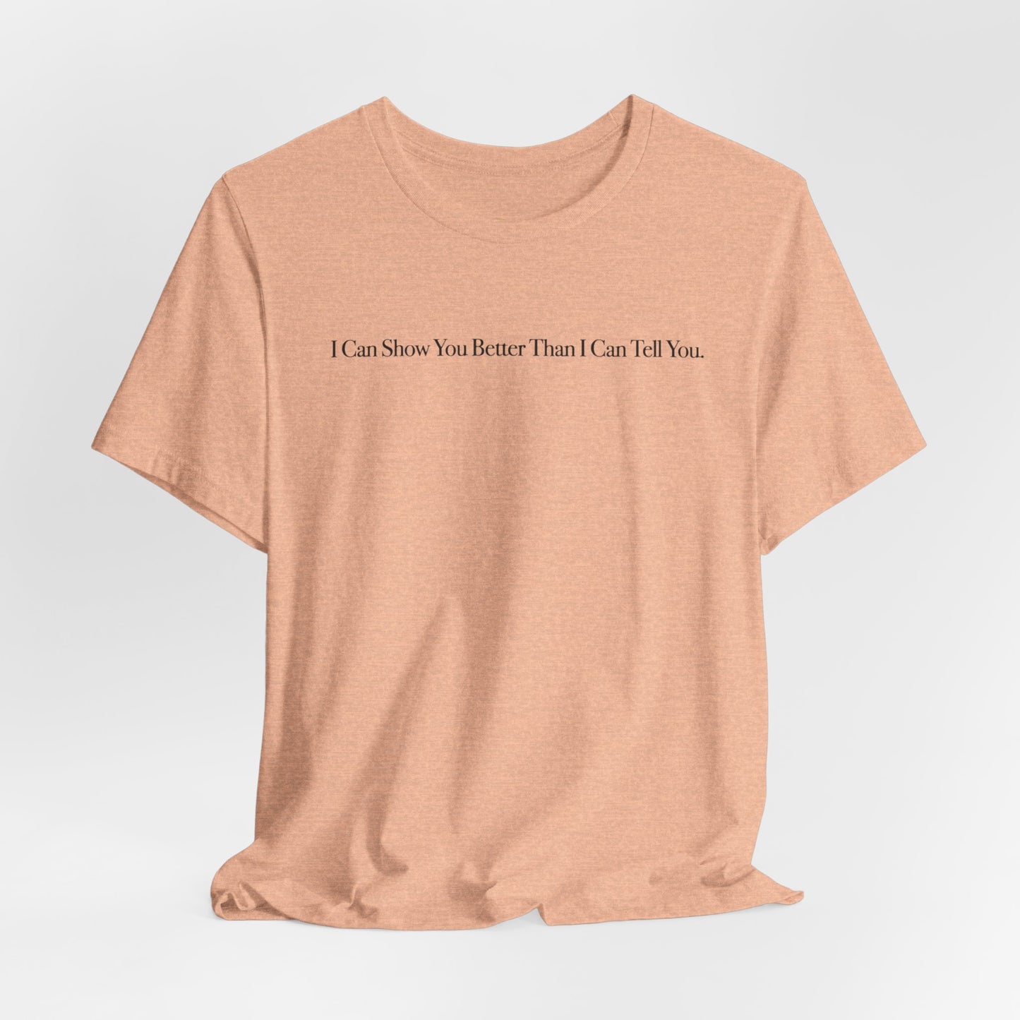 I Can Show You Better Than I Can Tell You, OG Tee