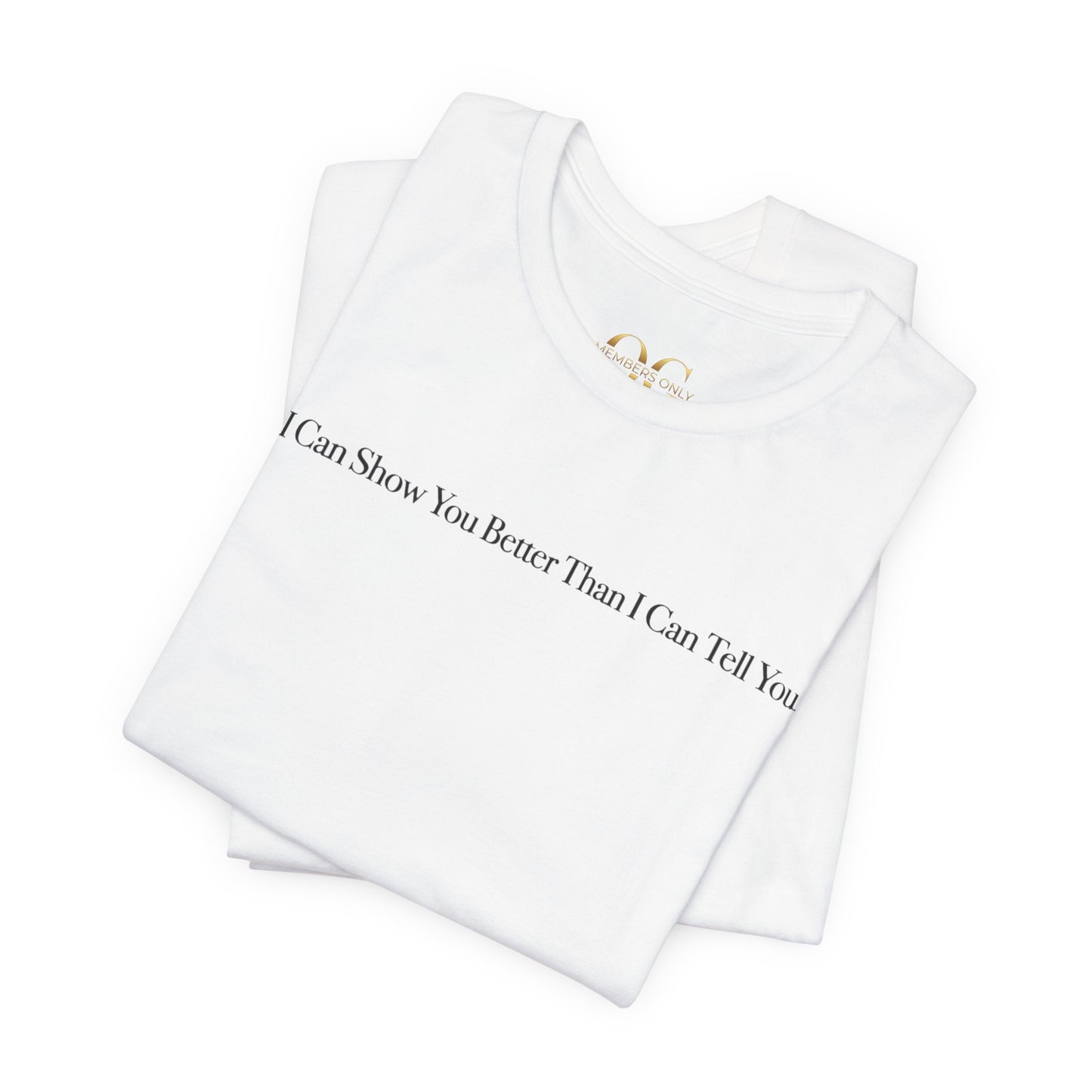 I Can Show You Better Than I Can Tell You, OG Tee