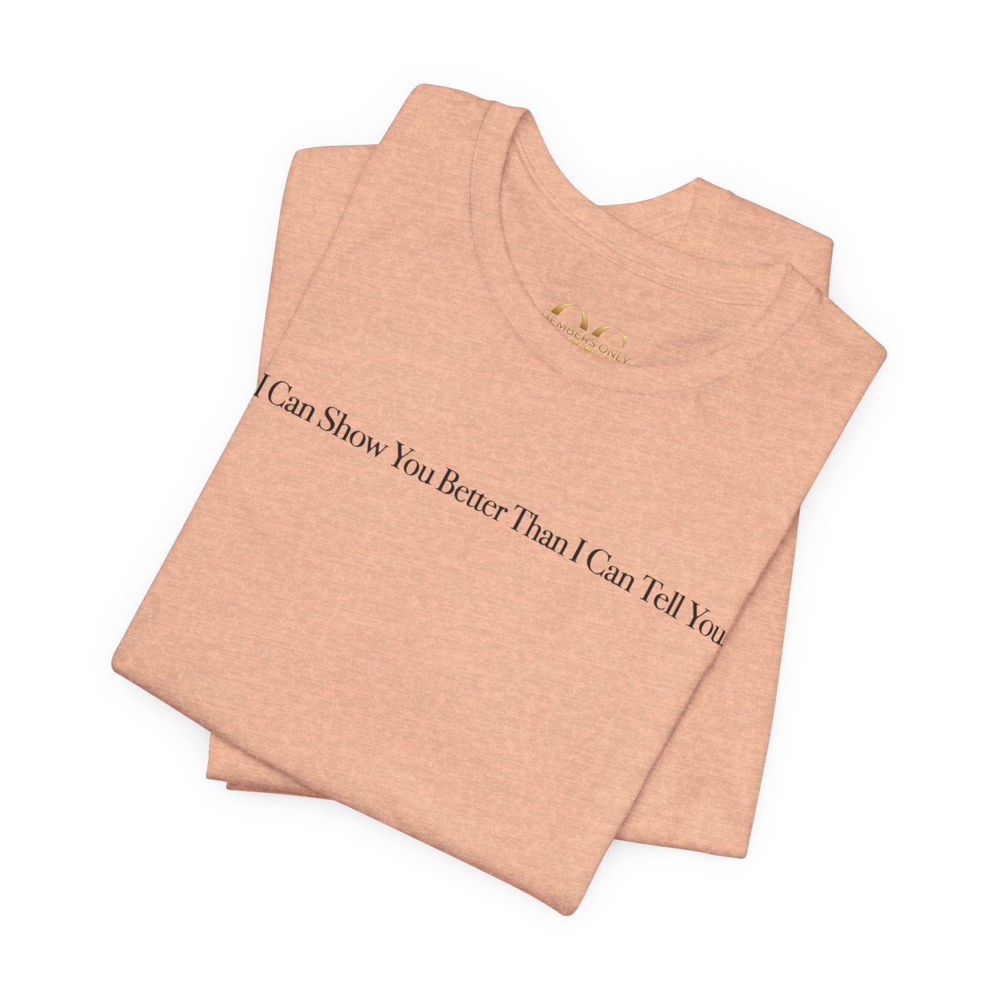 I Can Show You Better Than I Can Tell You, OG Tee