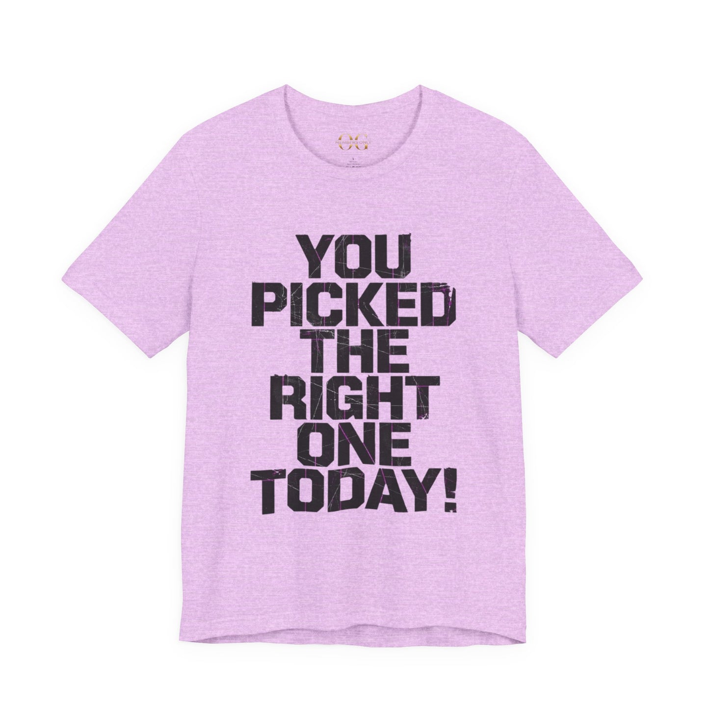 You Picked The Right One Today! OG Tee