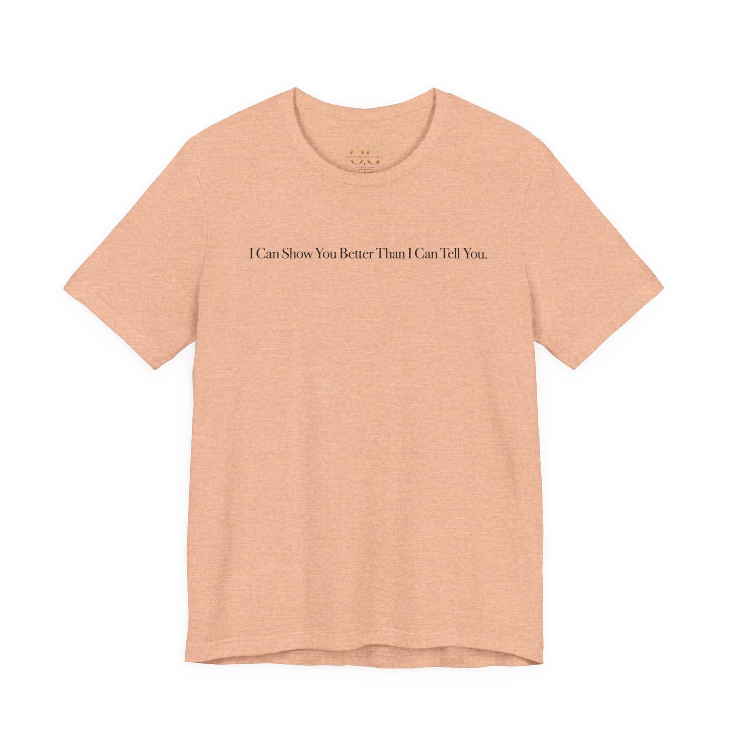 I Can Show You Better Than I Can Tell You, OG Tee