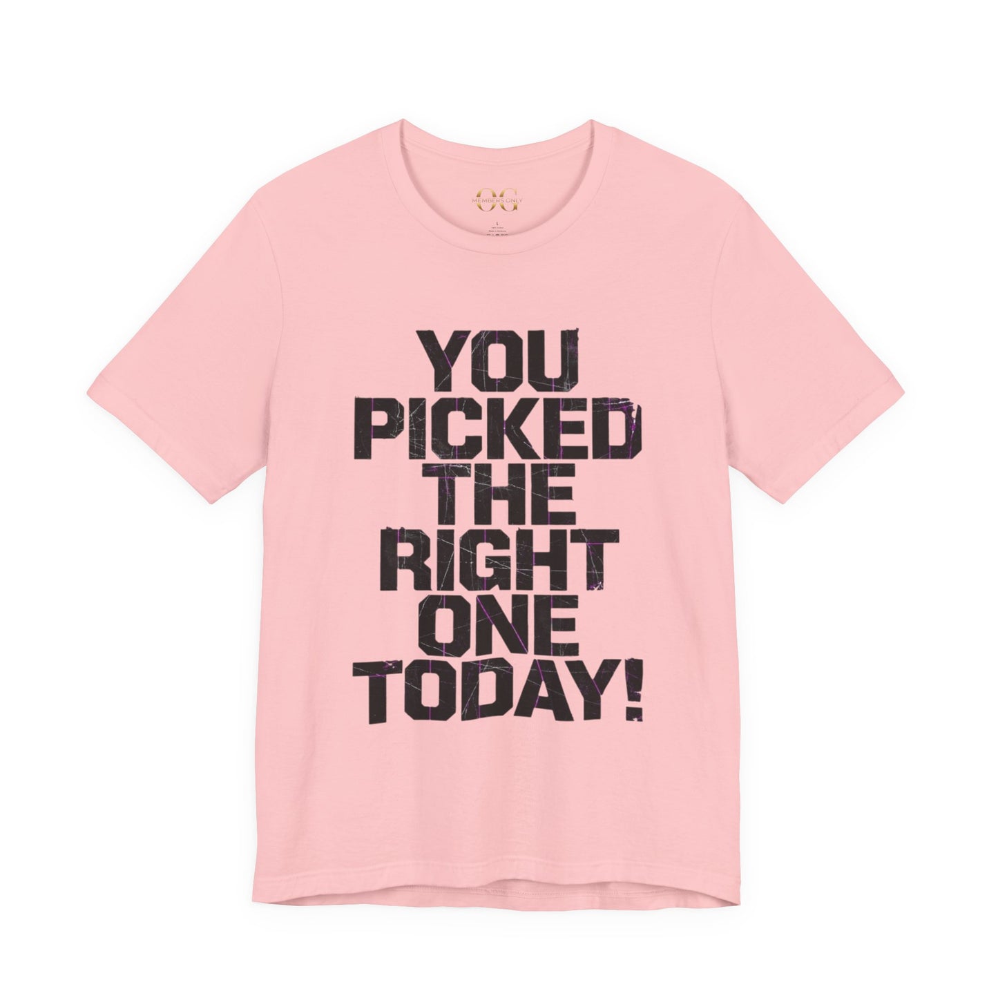You Picked The Right One Today! OG Tee