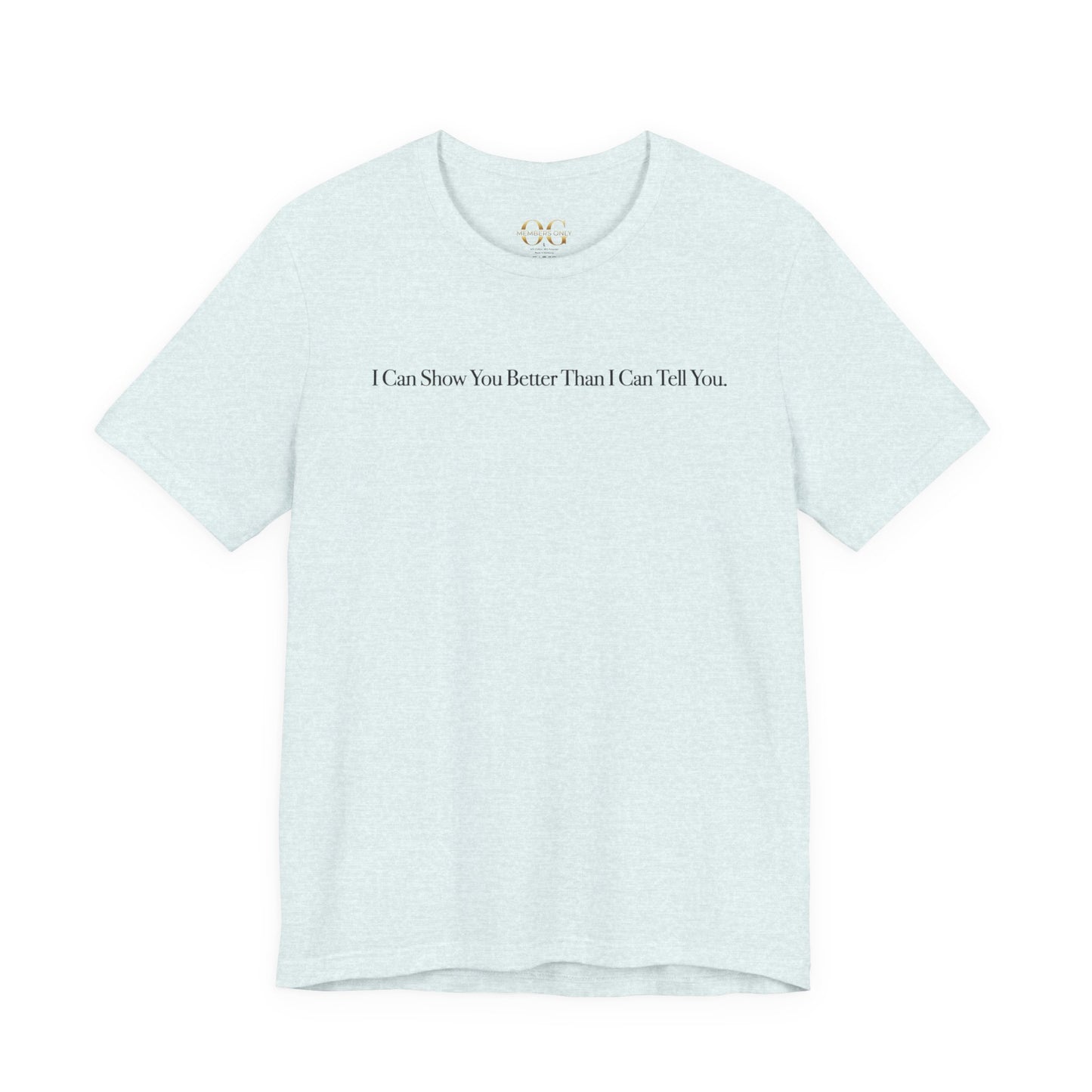 I Can Show You Better Than I Can Tell You, OG Tee