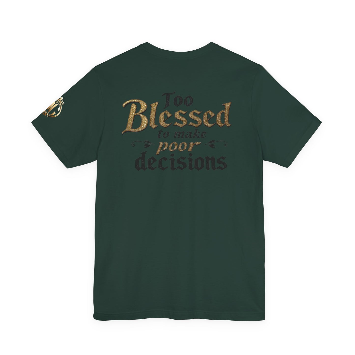 Too Blessed to Make Poor Decisions, OG Tee