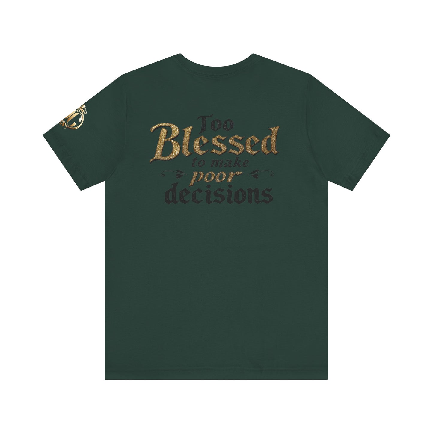 Too Blessed to Make Poor Decisions, OG Tee