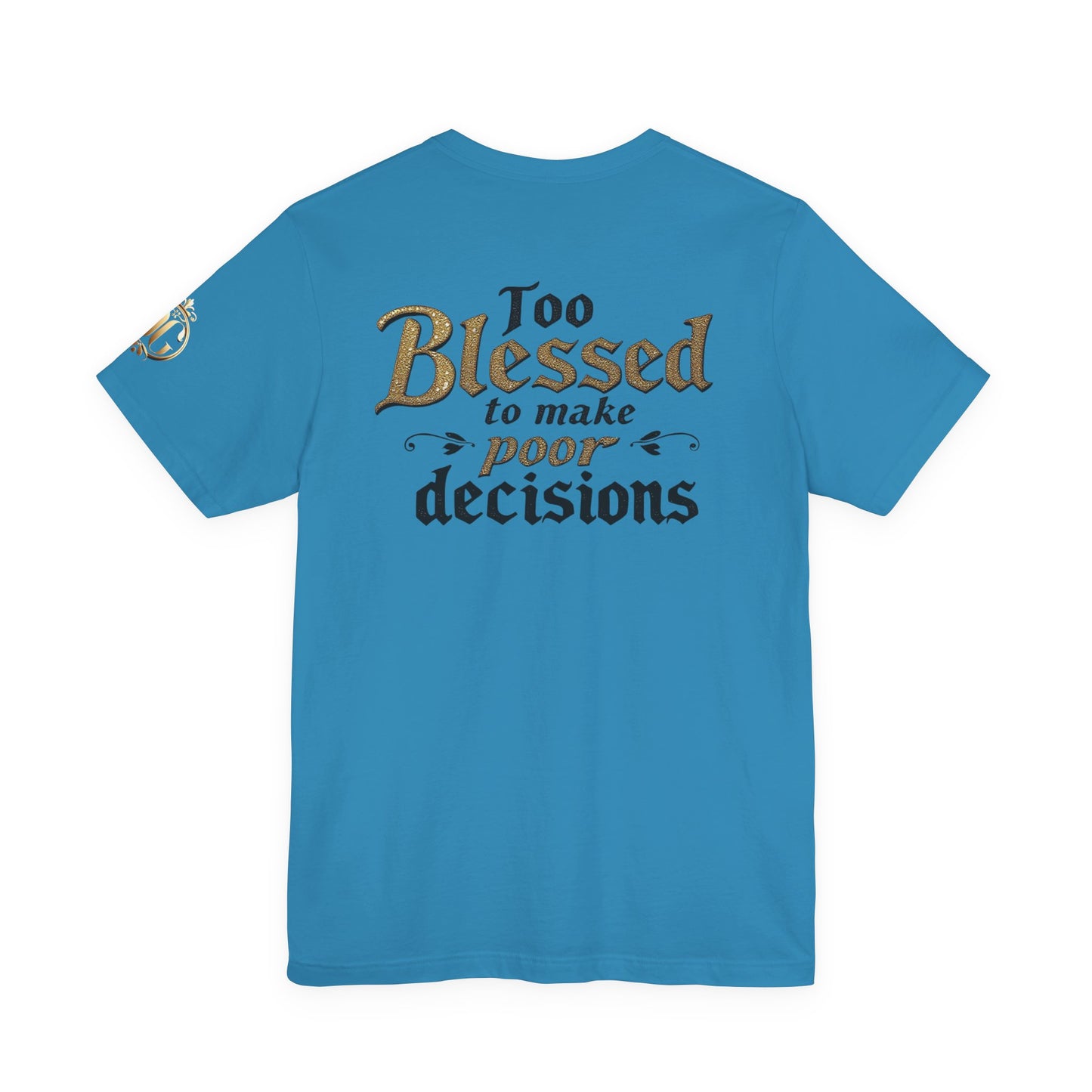Too Blessed to Make Poor Decisions, OG Tee
