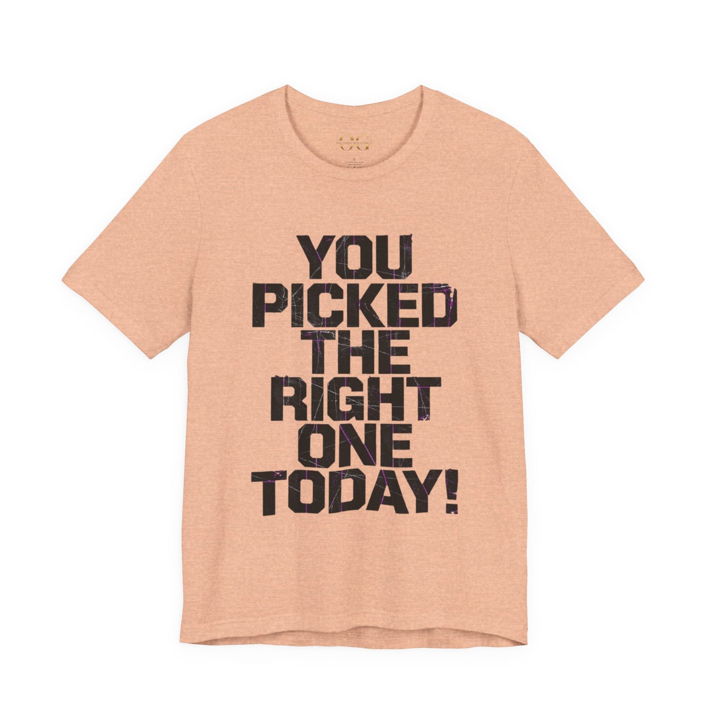 You Picked The Right One Today! OG Tee