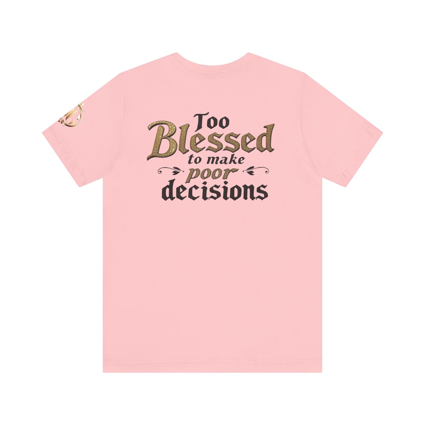 Too Blessed to Make Poor Decisions, OG Tee