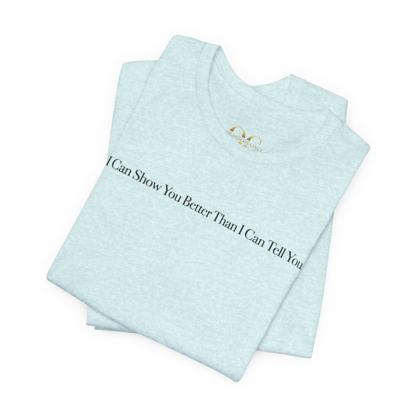 I Can Show You Better Than I Can Tell You, OG Tee