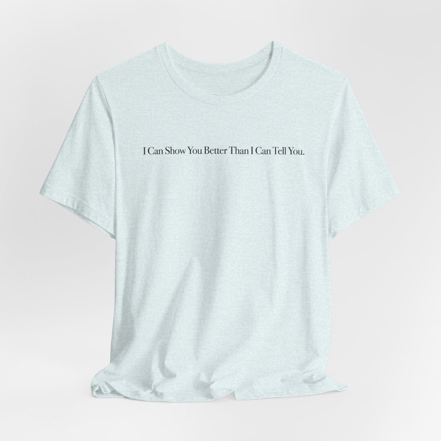 I Can Show You Better Than I Can Tell You, OG Tee