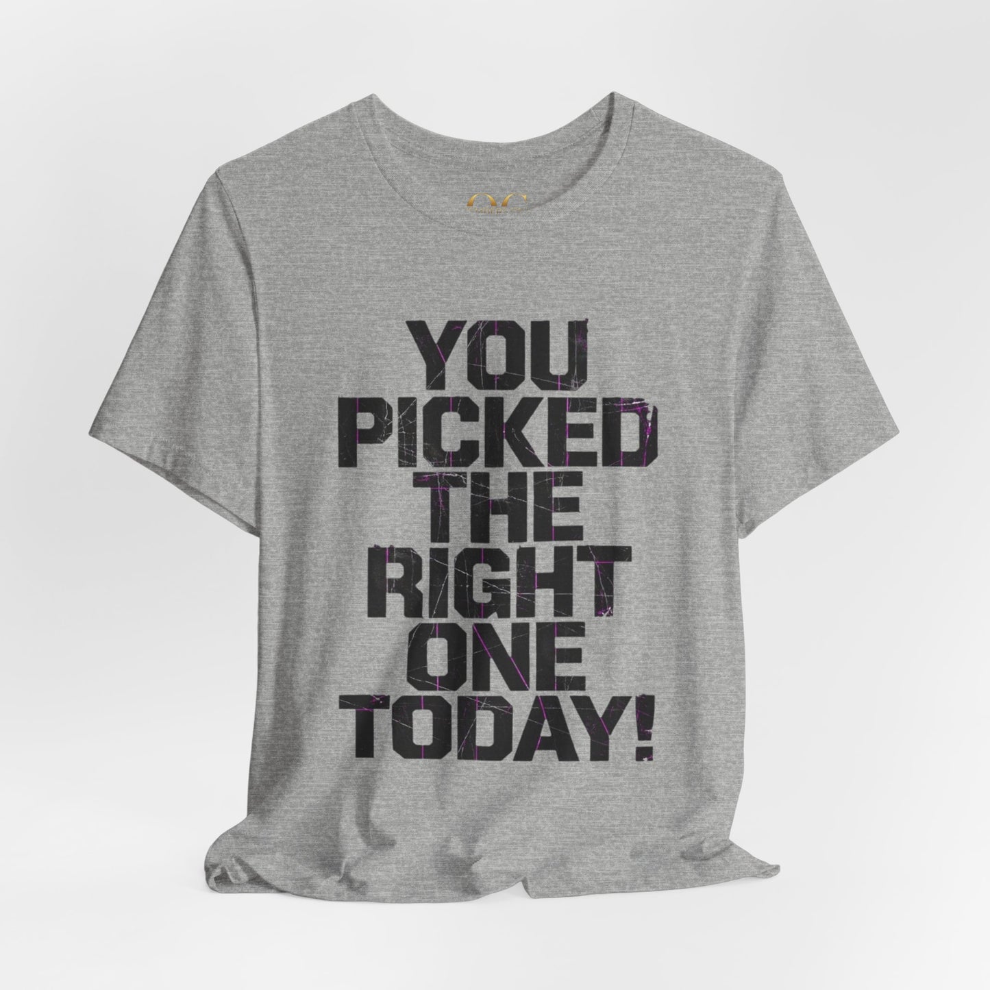 You Picked The Right One Today! OG Tee