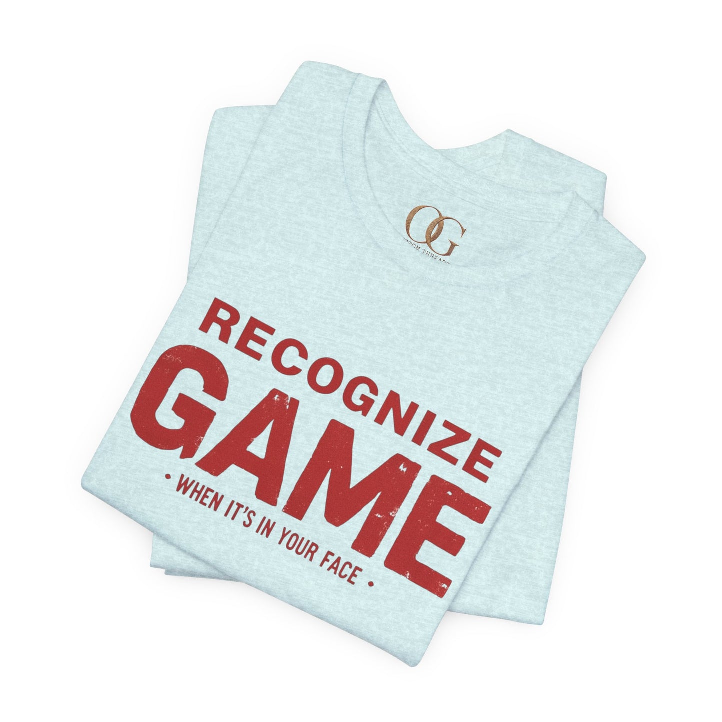 Recognize Game When It's In Your Face, OG Tee