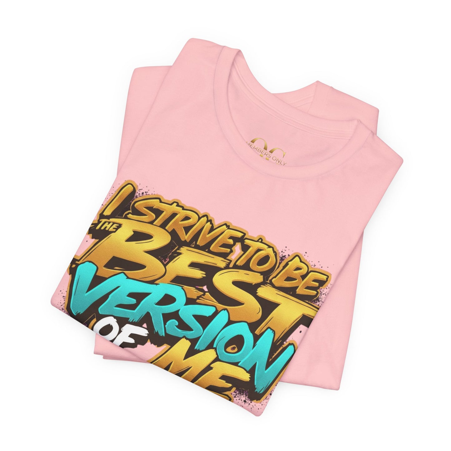 I Strive To Be The Best Version Of Me OG Tee