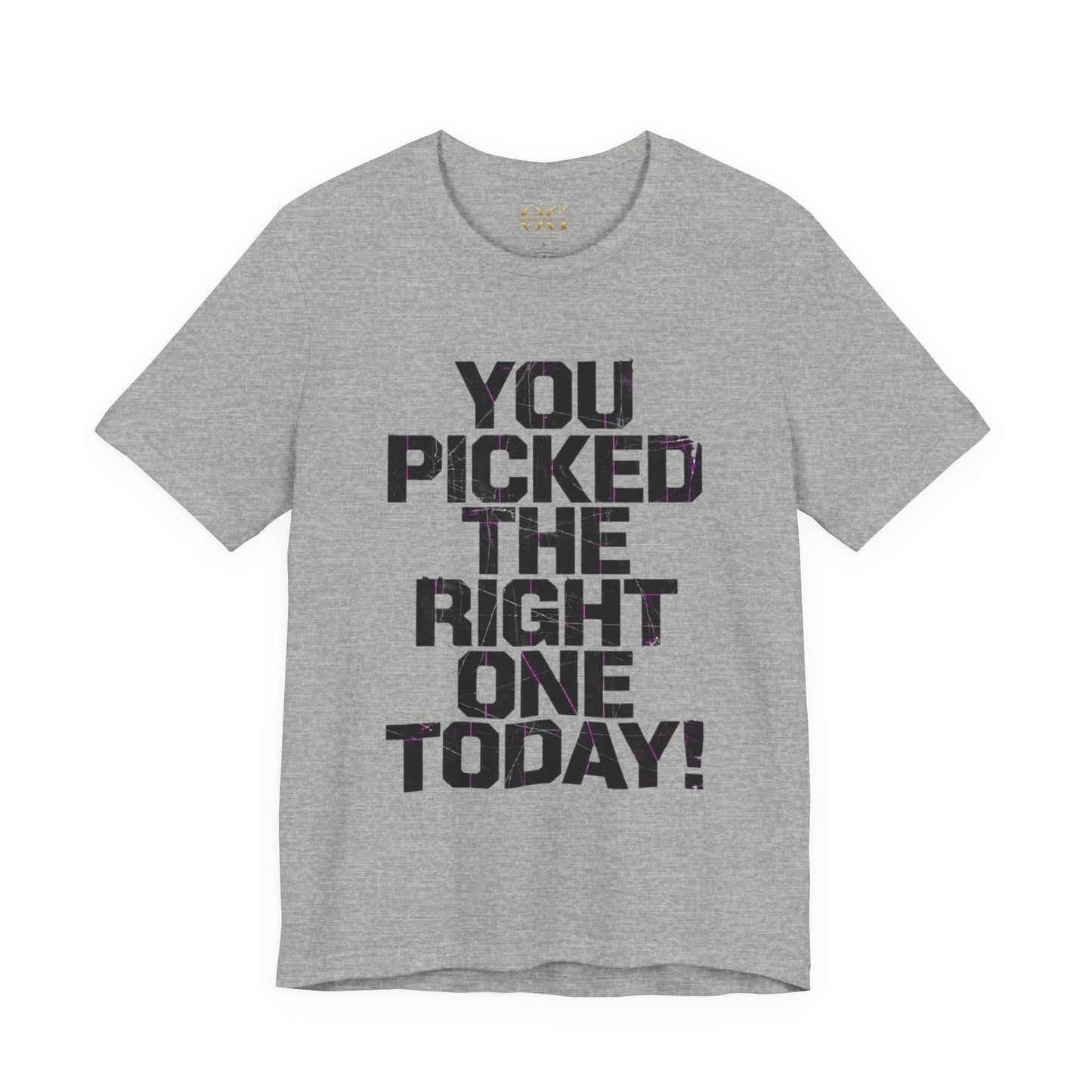 You Picked The Right One Today! OG Tee