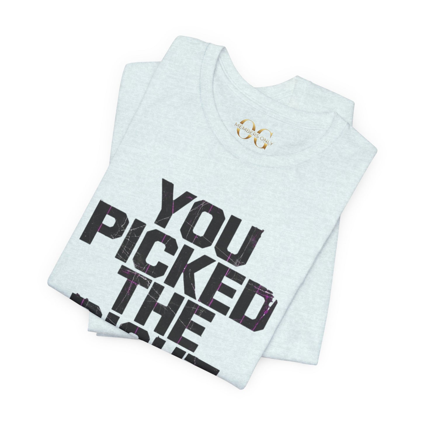 You Picked The Right One Today! OG Tee