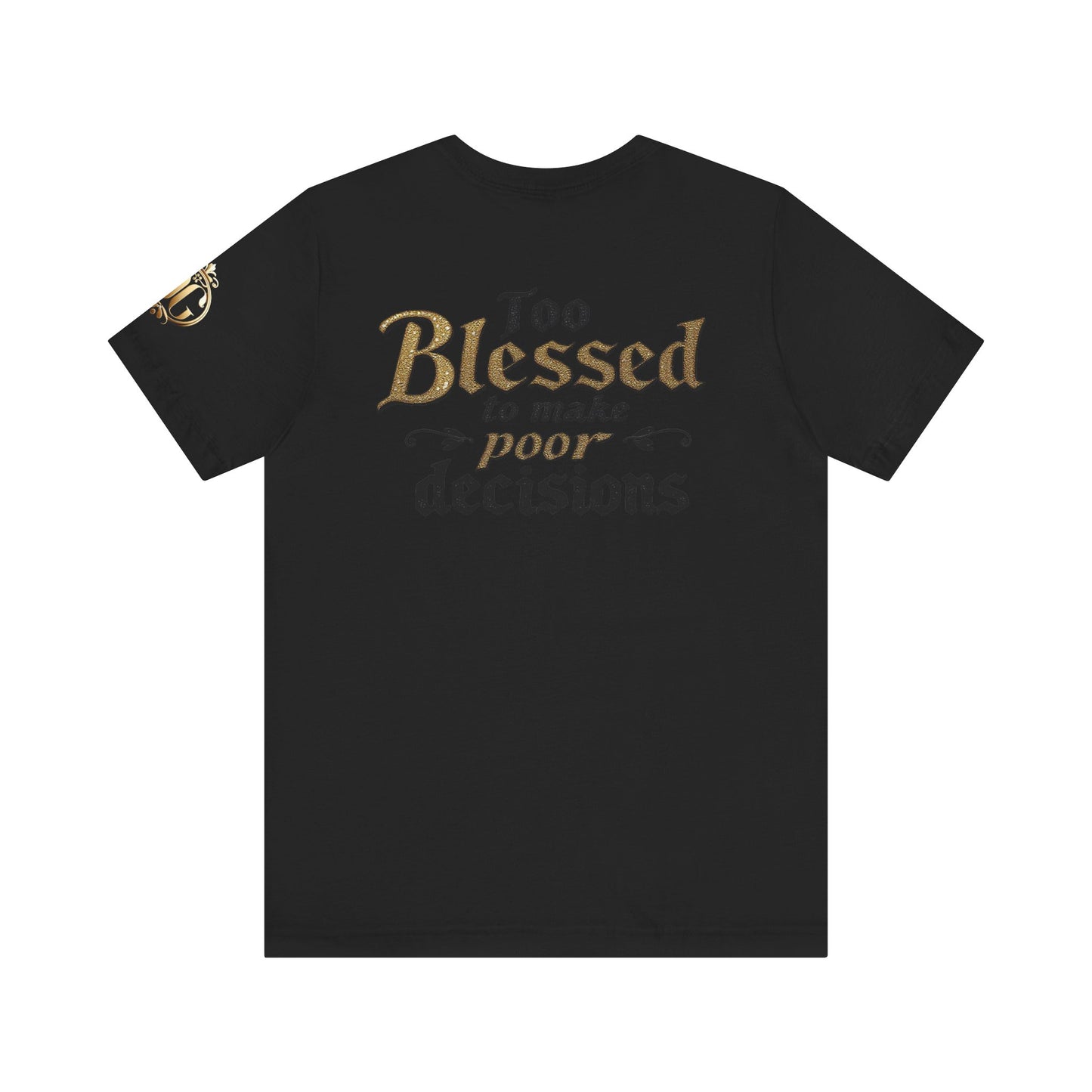 Too Blessed to Make Poor Decisions, OG Tee