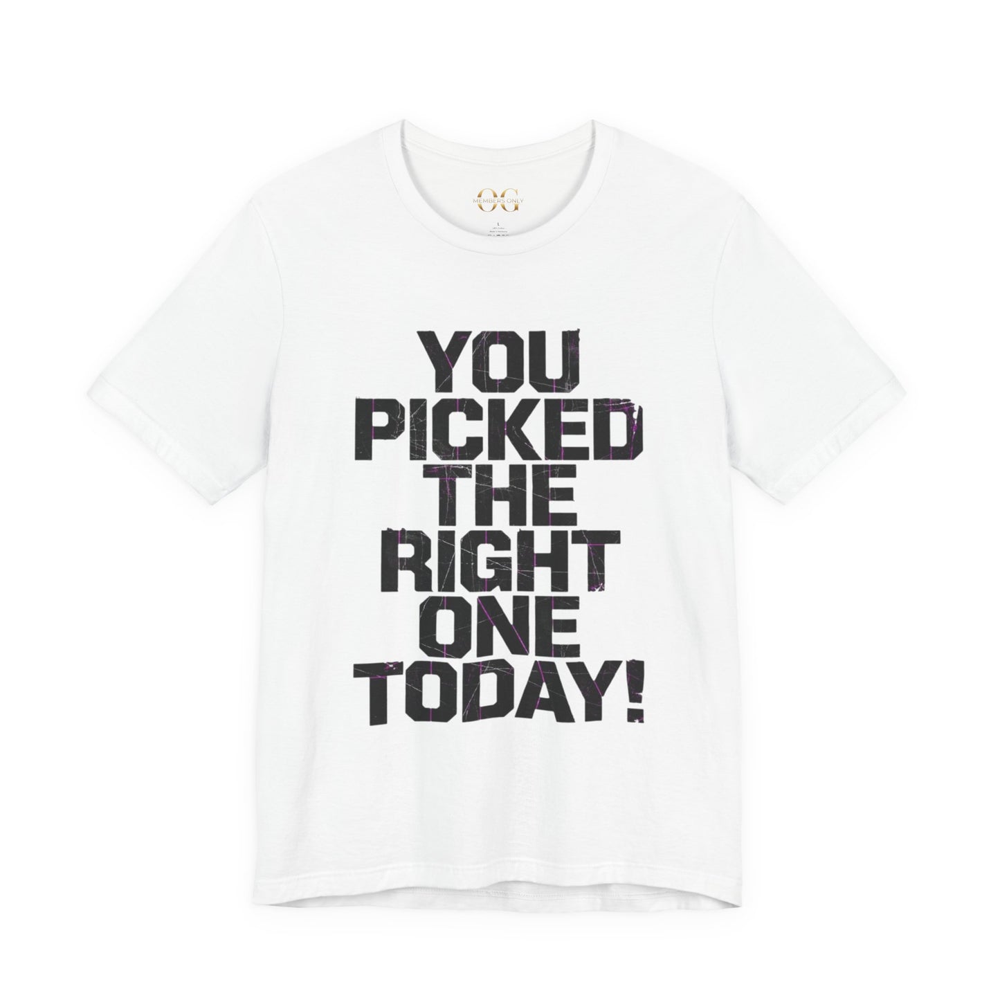 You Picked The Right One Today! OG Tee
