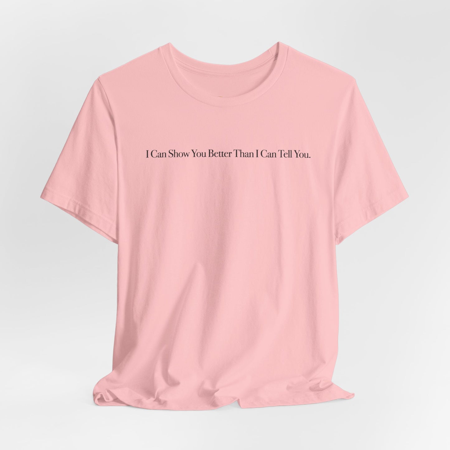 I Can Show You Better Than I Can Tell You, OG Tee