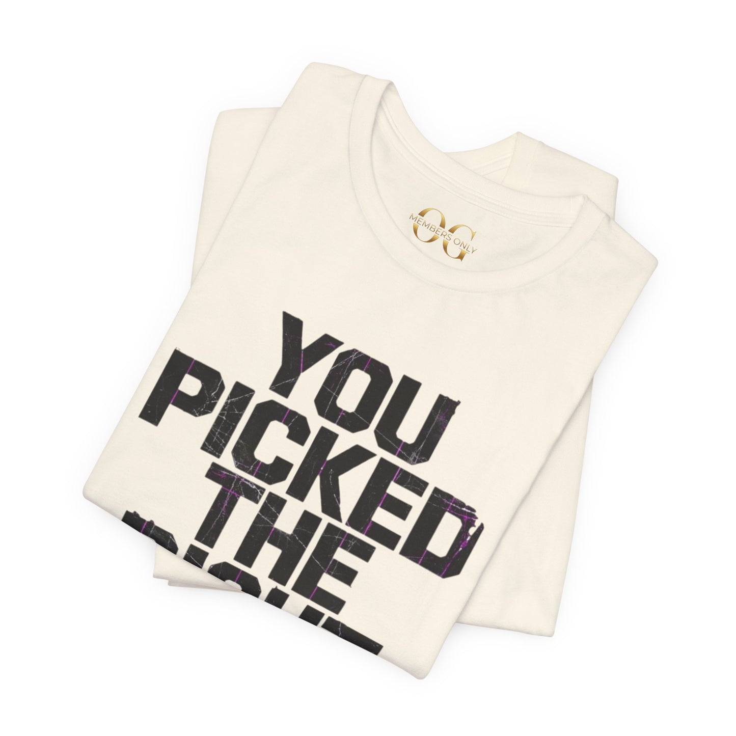 You Picked The Right One Today! OG Tee