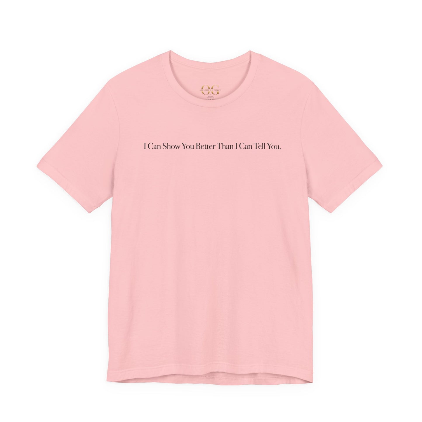 I Can Show You Better Than I Can Tell You, OG Tee