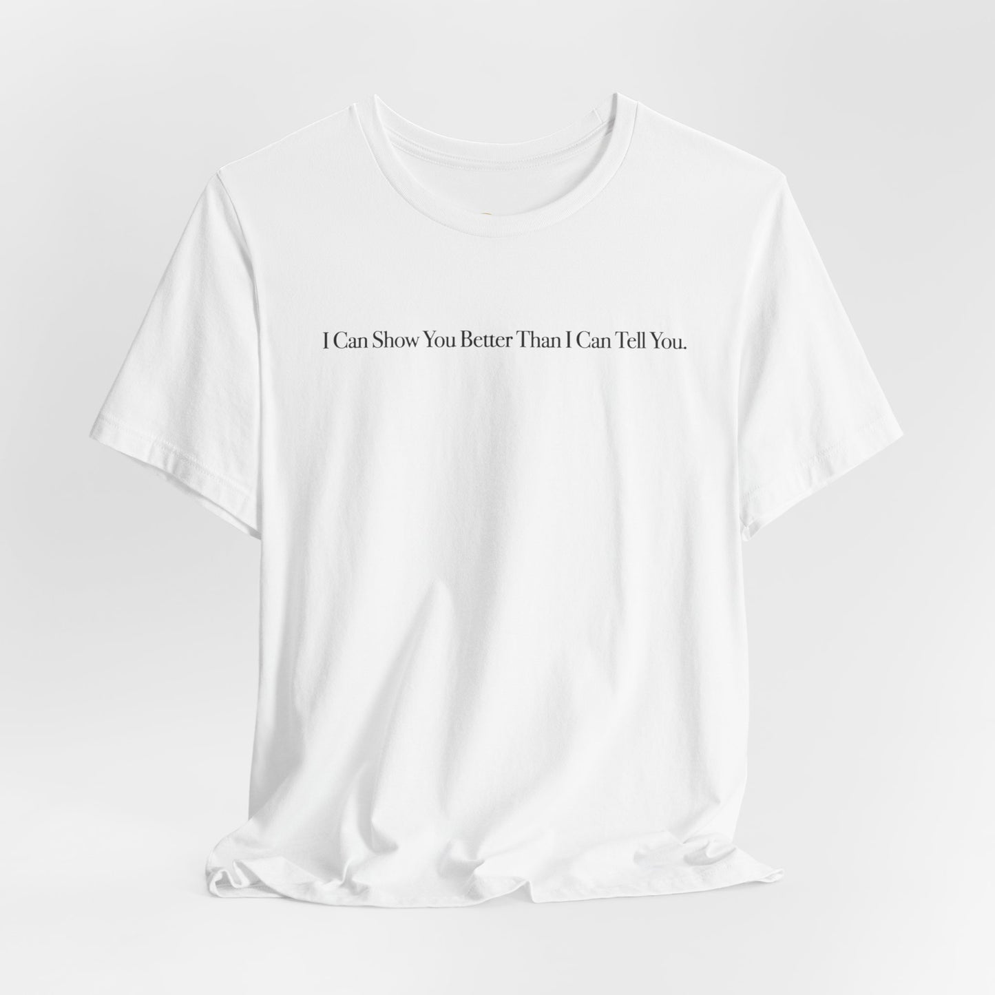 I Can Show You Better Than I Can Tell You, OG Tee