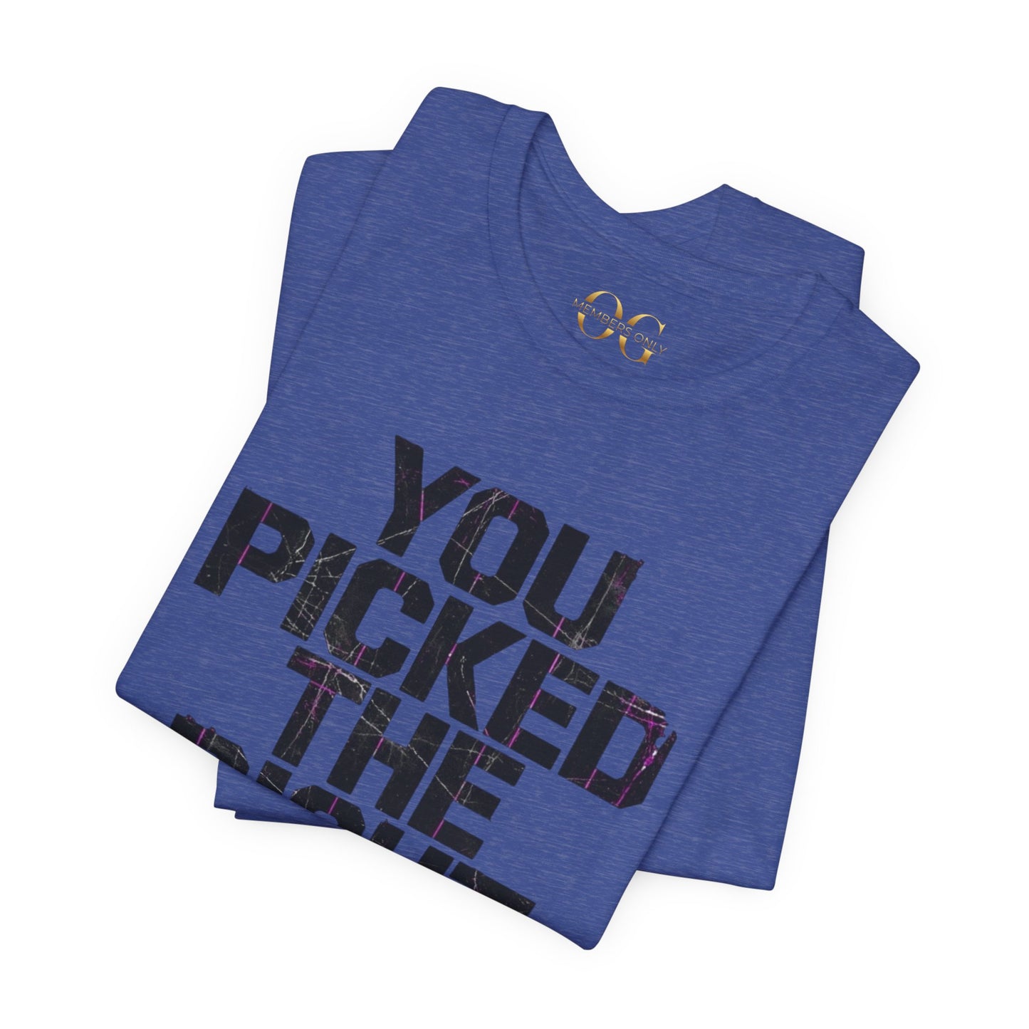 You Picked The Right One Today! OG Tee