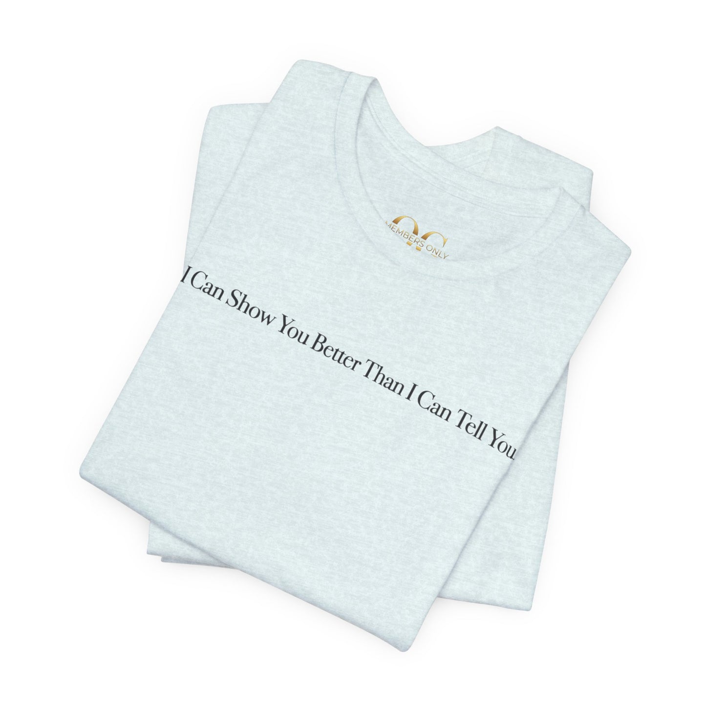I Can Show You Better Than I Can Tell You, OG Tee