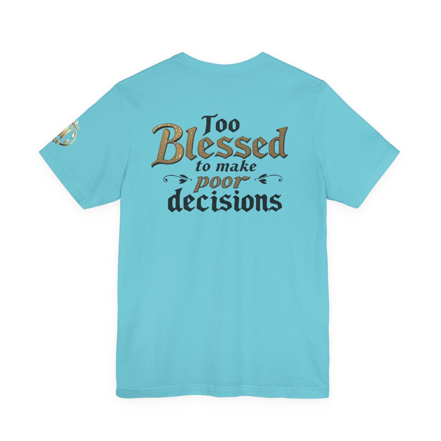 Too Blessed to Make Poor Decisions, OG Tee