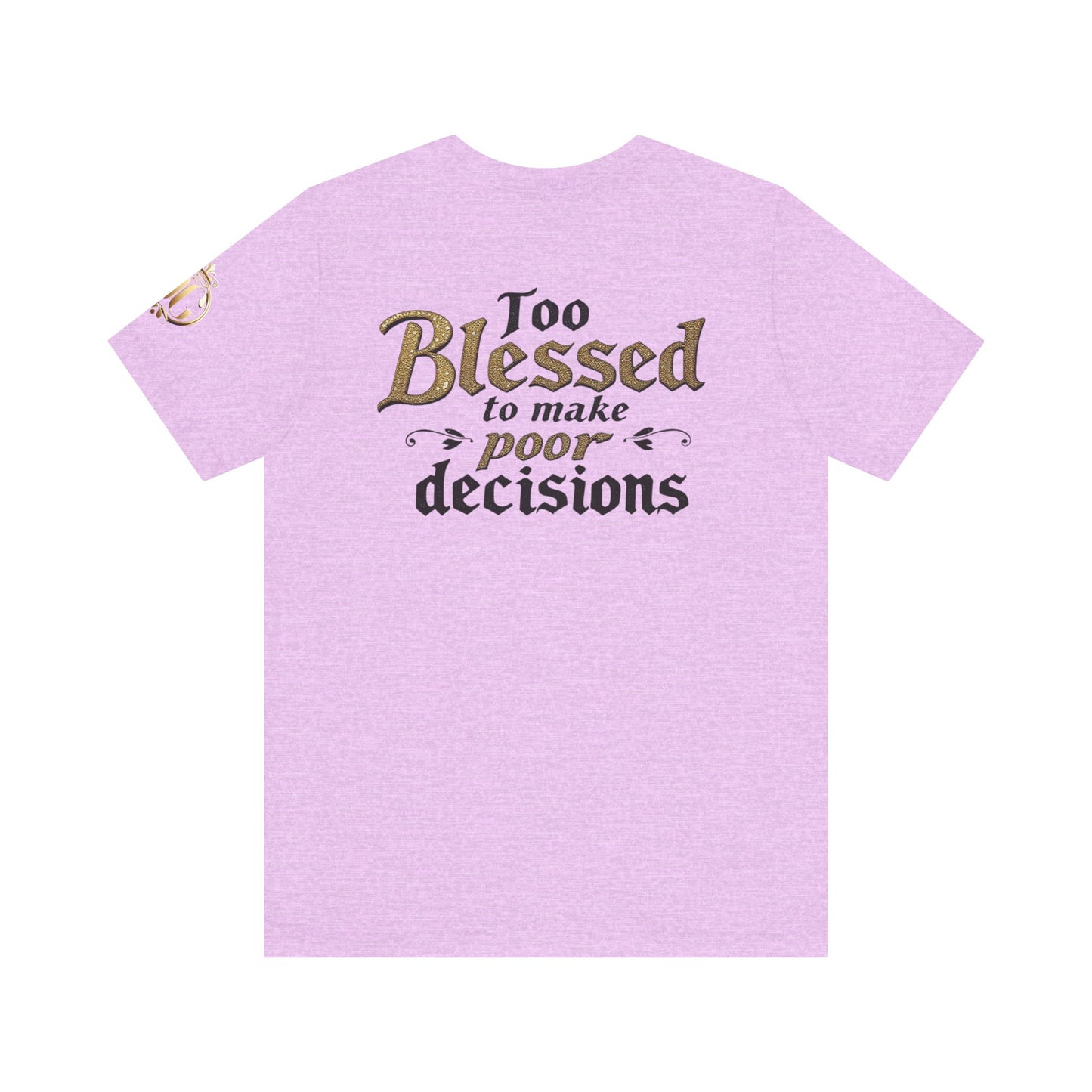 Too Blessed to Make Poor Decisions, OG Tee