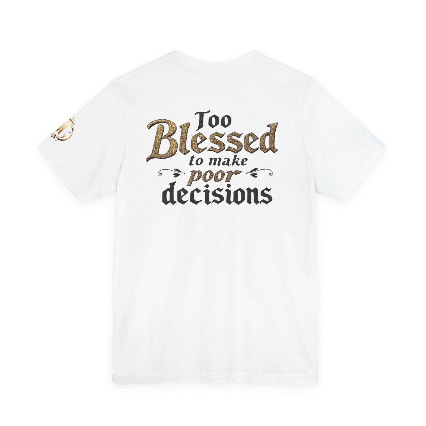 Too Blessed to Make Poor Decisions, OG Tee