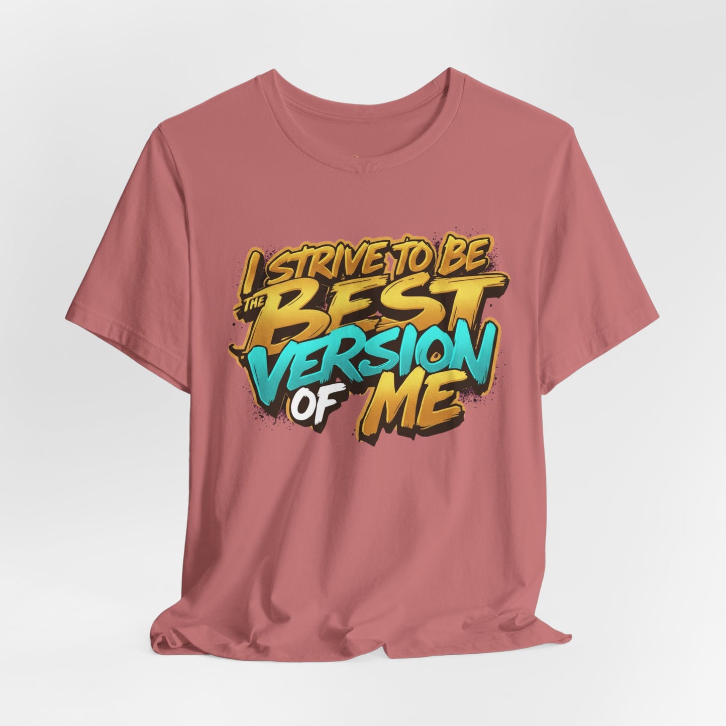 I Strive To Be The Best Version Of Me OG Tee
