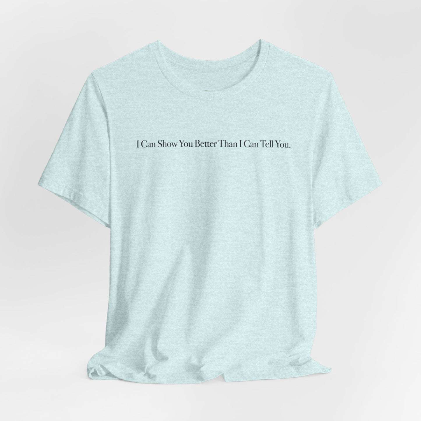 I Can Show You Better Than I Can Tell You, OG Tee