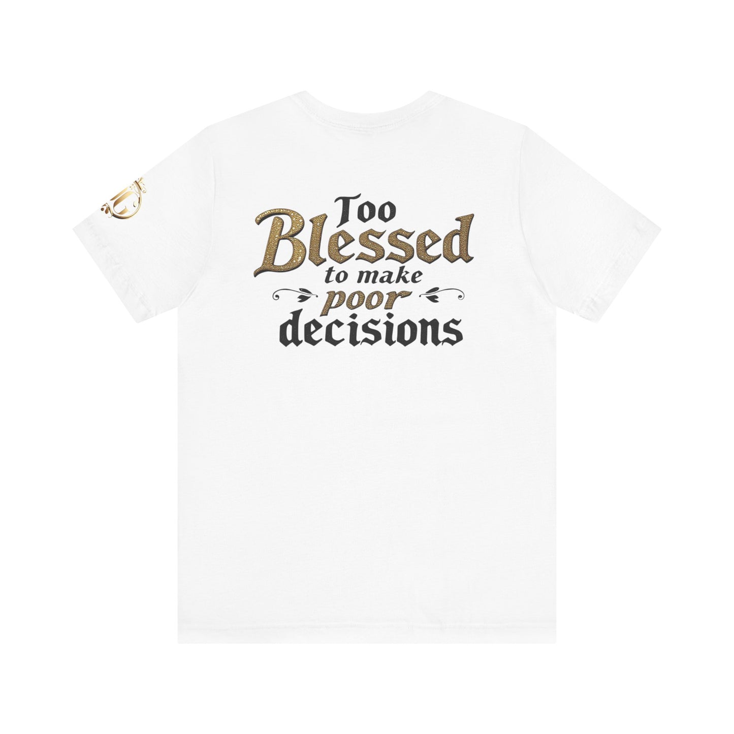 Too Blessed to Make Poor Decisions, OG Tee