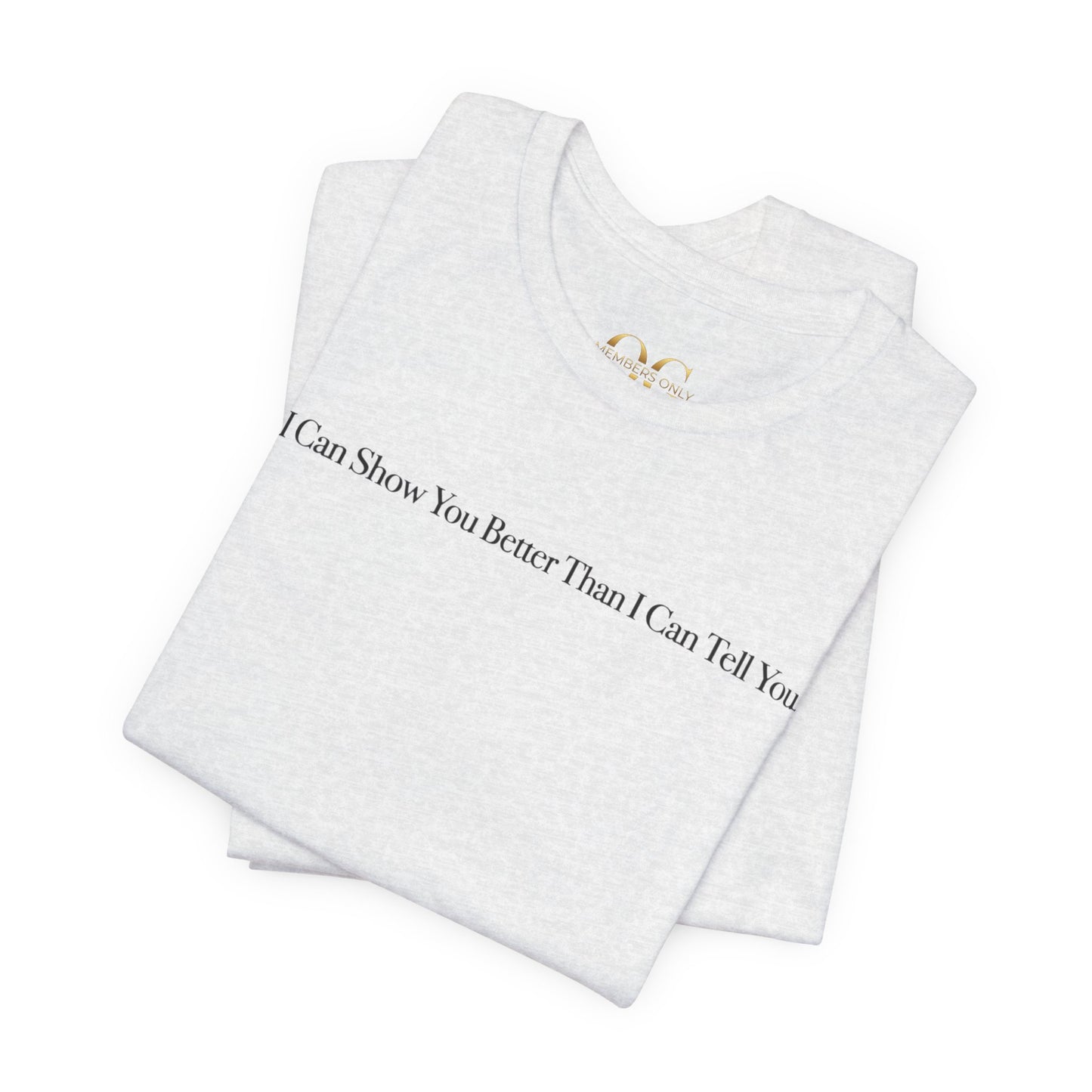 I Can Show You Better Than I Can Tell You, OG Tee