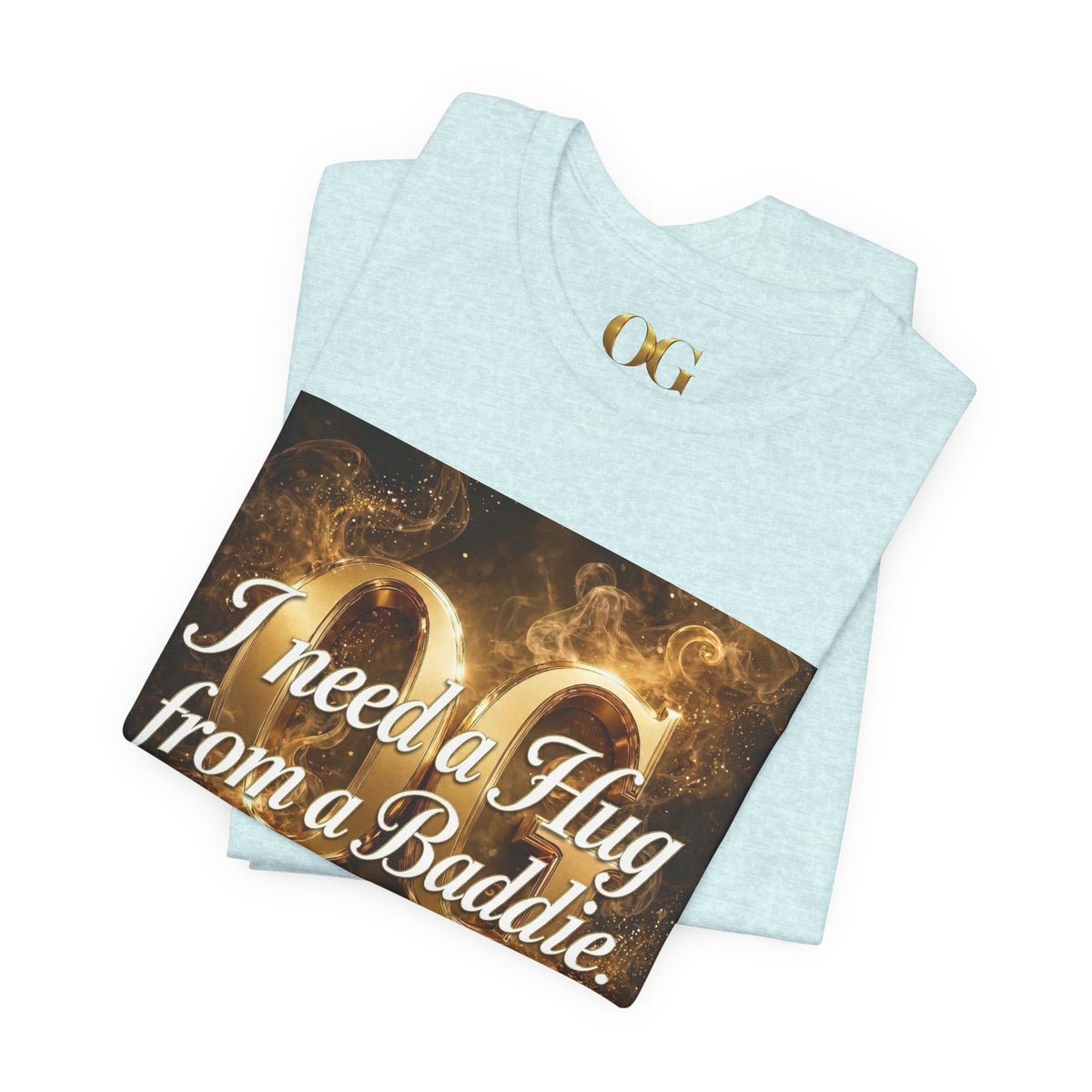 I Need a Hug From a Baddie OG Tee