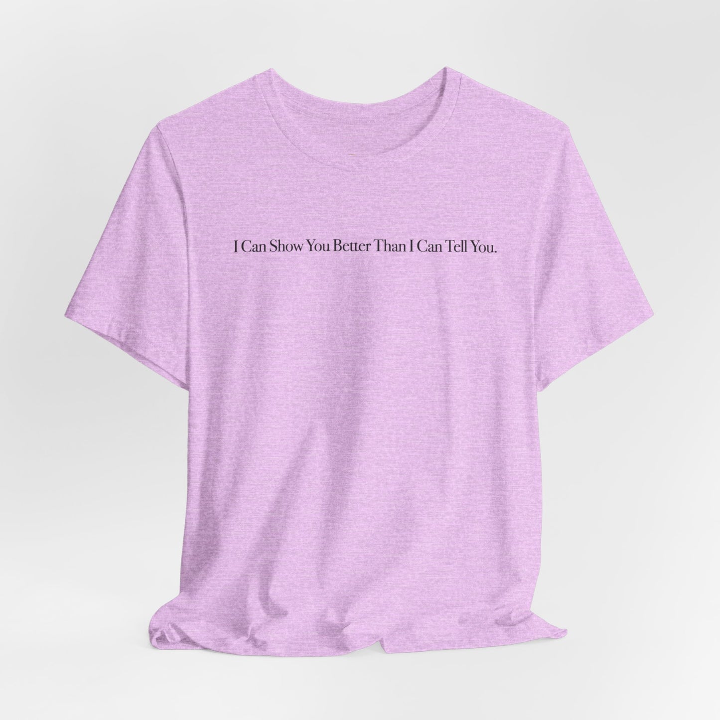 I Can Show You Better Than I Can Tell You, OG Tee