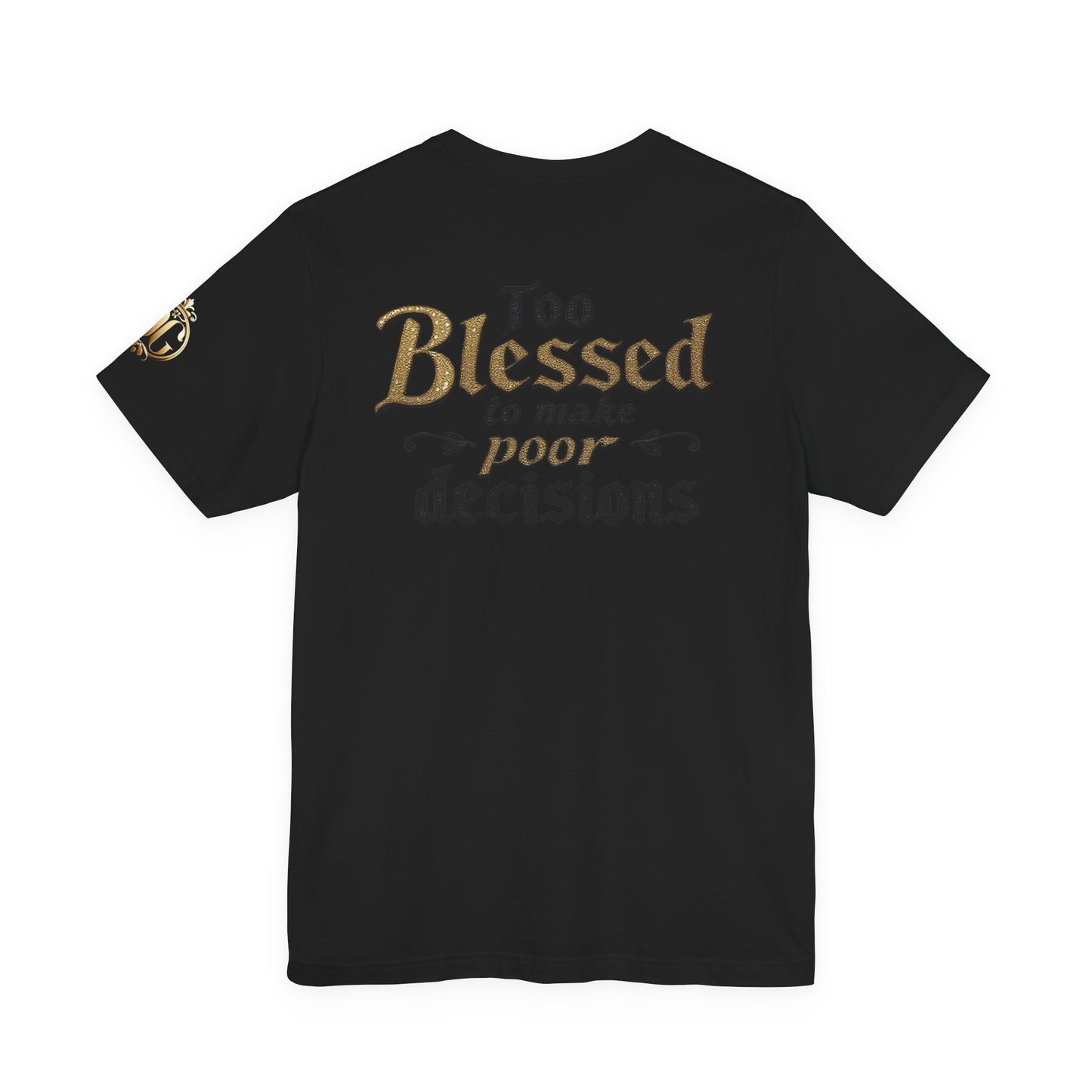 Too Blessed to Make Poor Decisions, OG Tee