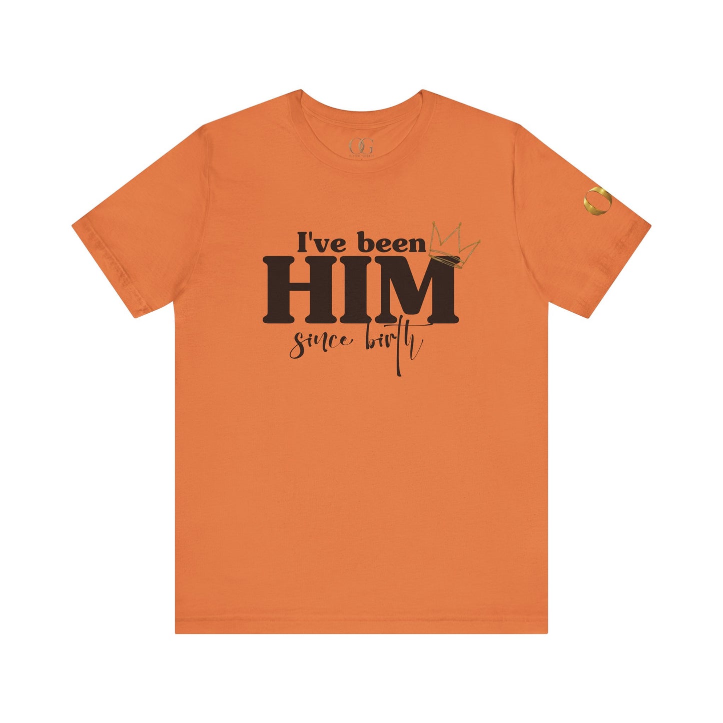 I've Been Him Shirt OG Tee