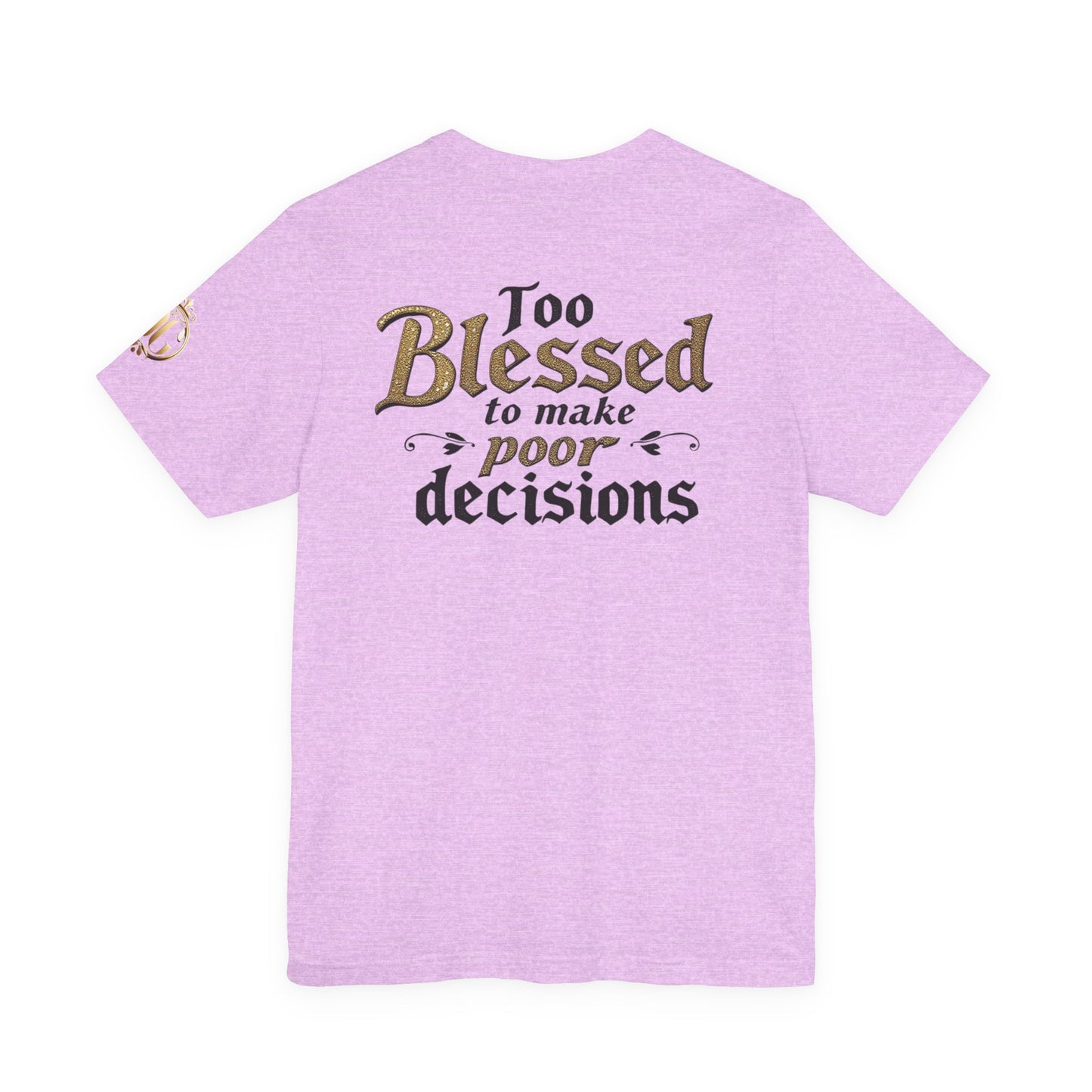 Too Blessed to Make Poor Decisions, OG Tee