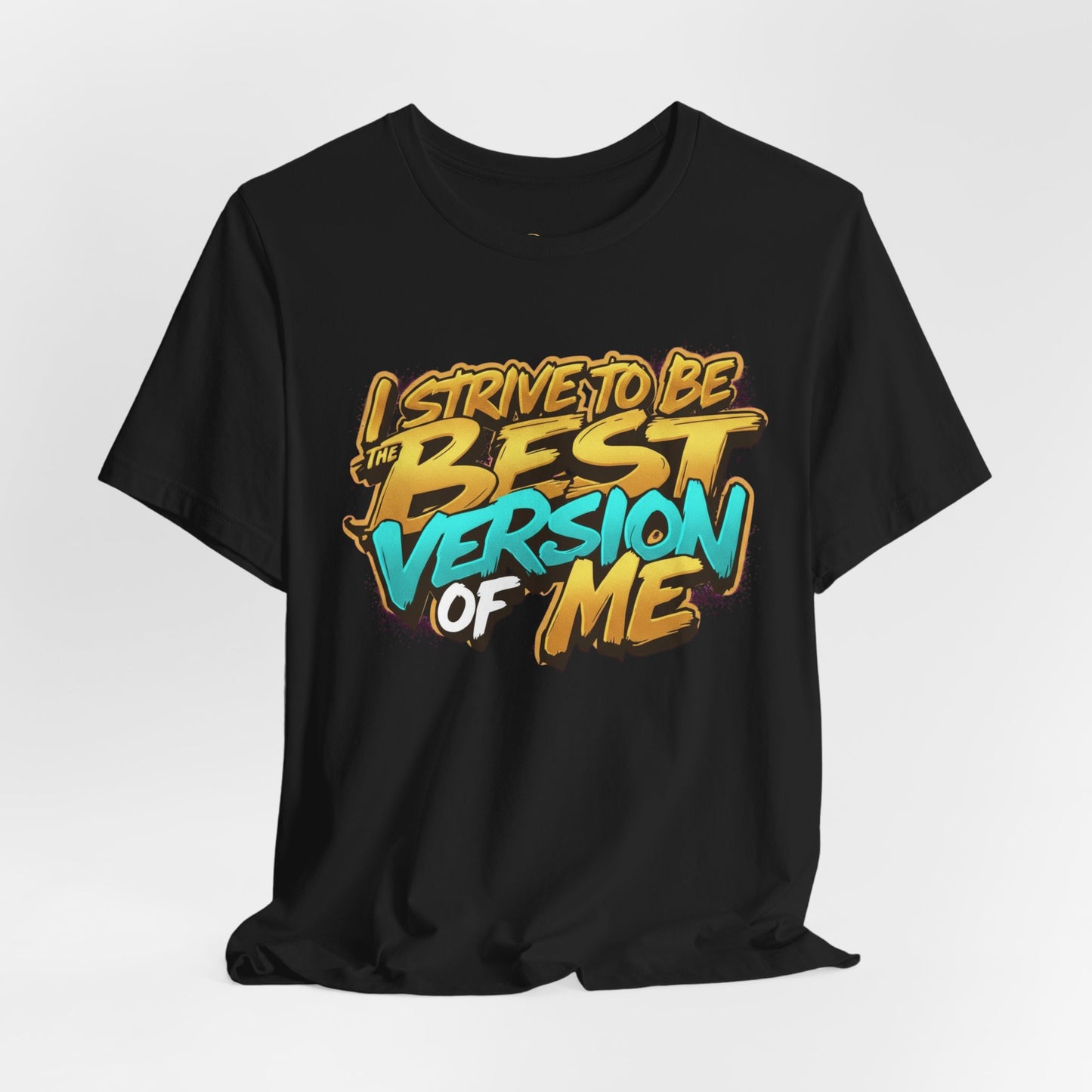 I Strive To Be The Best Version Of Me OG Tee