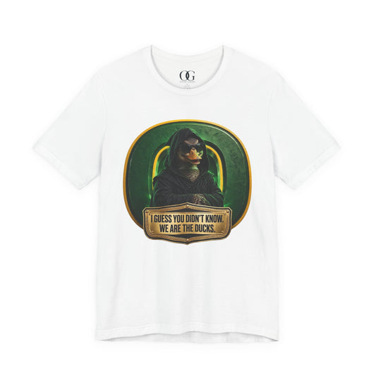 I Guess You Didn’t Know, We Are The Ducks OG Tee
