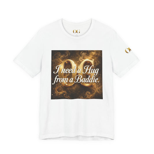 I Need a Hug From a Baddie OG Tee