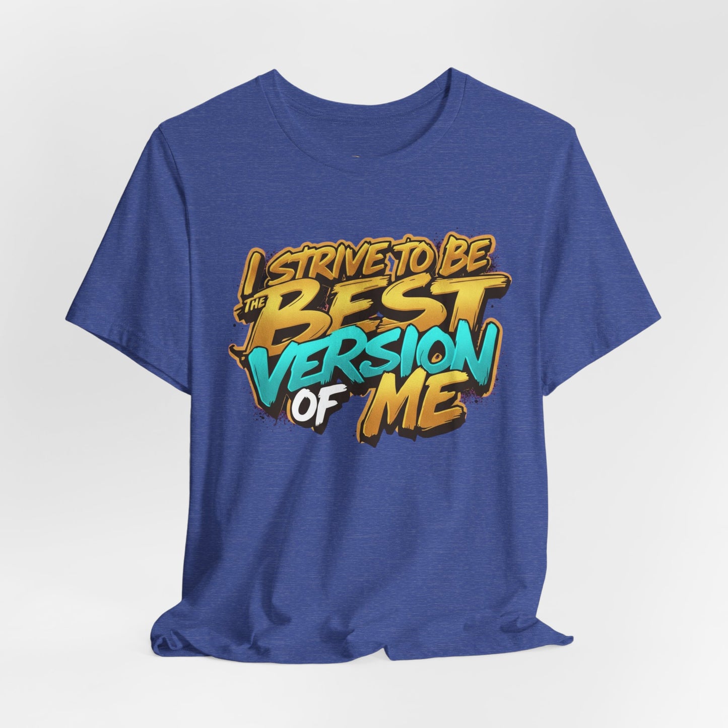 I Strive To Be The Best Version Of Me OG Tee