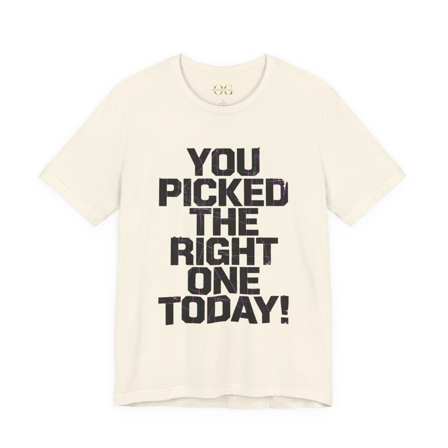 You Picked The Right One Today! OG Tee